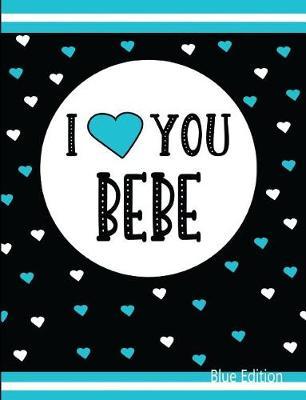 I Love You Bebe Blue Edition: Blank Lined Journal