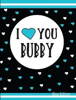 I Love You Bubby Blue Edition: Blank Lined Journal