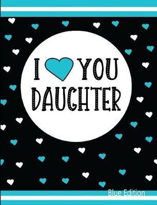 I Love You Daughter Blue Edition: Blank Lined Journal