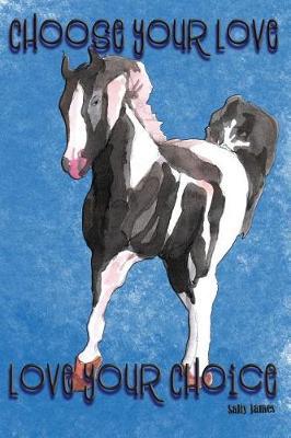Choose Your Love. Love Your Choice: Horse Journal