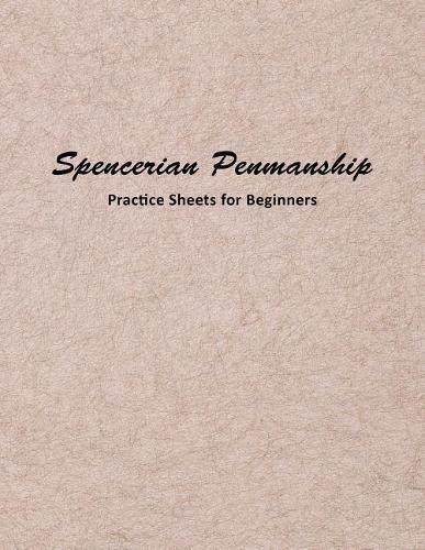 Spencerian Penmanship Practice Sheets for Beginners: Elegant Cursive Handwriting for Beginner and Advanced