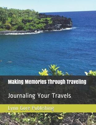 Making Memories Through Traveling: Journaling Your Travels