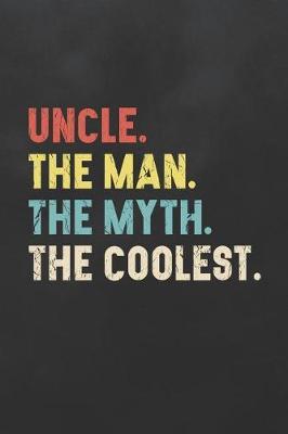 Uncle the Man the Myth the Coolest: Blank Lined Journal College Ruled Notebook Uncle Gift Keepsake Vintage Colors