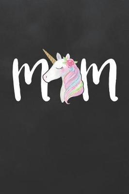 Mom: Blank Lined Journal College Ruled Notebook Unicorn Mom Mothers Keepsake