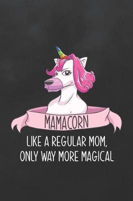 Mamacorn: Blank Lined Journal College Ruled Notebook Unicorn Mom Like a Regular Mom Only More Magical