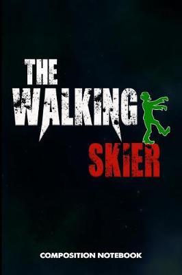 The Walking Skier: Composition Notebook, Scary Zombie Birthday Journal Gift for Scouting Mothers, Adventure Lovers to Write on