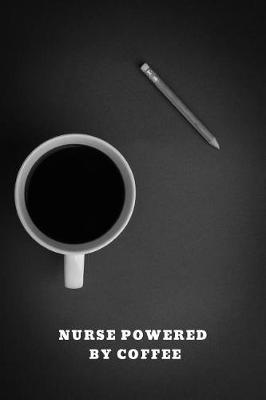 Nurse Powered by Coffee: Caffeine Lover Cover for Nursing Student or Professional Rn, LPN or Bsn: Blank, Lined Notebook for Composition, Journal, Class, School, Diary Writing, Medium College Ruled Notepad, 120-Page, Lined, 6 X 9 in (15.2 X 22.9)
