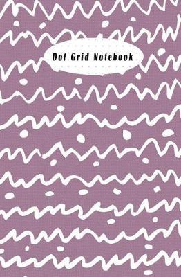 Dot Grid Notebook: Creative Grid Line Journaling Ideas Notebook, Composition, Drawing, Design Paper Game and Sketchbook for Calligraphy 100 Dot Grid Pages (5.25x 8) White Paper Soft Cover