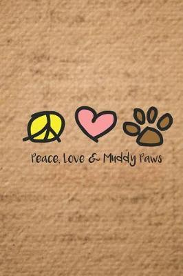 Peace Love & Muddy Paws: A Dog Lover's Notebook Journal 6 x 9 110 Pages