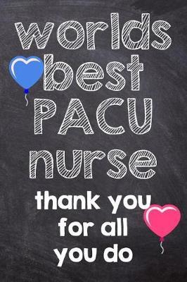 Worlds Best Pacu Nurse Thank You for All You Do: Registered Nurse, Notebook Lined Journal 120 Page