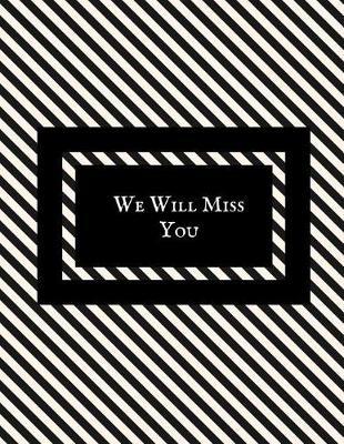 We Will Miss You: Message Book, Keepsake Memory Book, Wishes for Colleagues, Family and Friends to Write In, Guestbook for Retirement, Leaving Farewell & Message for Graduate with Gift Log Paperback