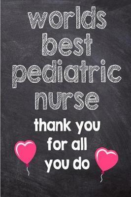 Worlds Best Pediatric Nurse Thank You for All You Do: Registered Nurse, Notebook Lined Journal 120 Page