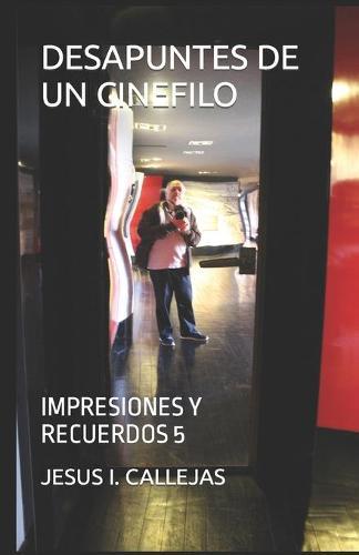 Desapuntes de Un Cinefilo: Impresiones Y Recuerdos 5