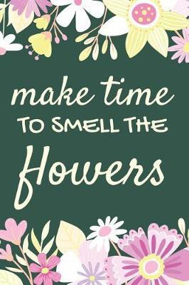 Gift Notebook for Flower Arrangers and Lovers, Blank Ruled Journal Make Time to Smell the Flowers: Medium Spacing Between Lines