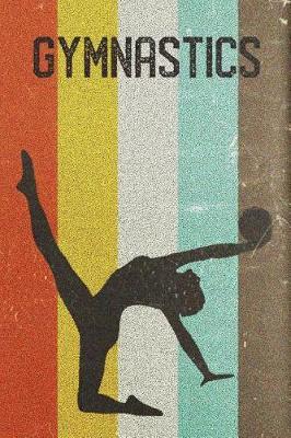 Rhythmic Gymnastics Journal: Cool Womens Ball Apparatus Gymnast Silhouette Image Retro 70s 80s Vintage Theme 108-Page Journal/Notebook/Training Log to Write in for Athletes Coaches Trainers Students