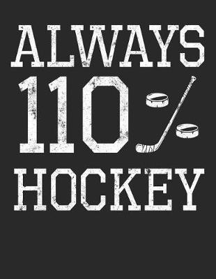 Always 110% Hockey: Blank Lined Writing Journal Hockey Notebook For Kids