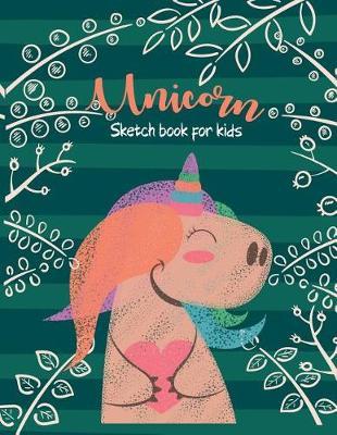 Unicorn Sketch Book for Kids: Blank for Coloring, Drawing, Doodling and Painting for Ages 9, 10, 11, 12, 13