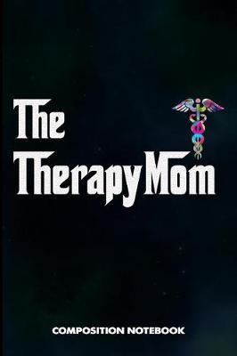 The Therapymom: Composition Notebook, Funny Birthday Journal Gift for Speech and Massage Therapy Professionals to Write on