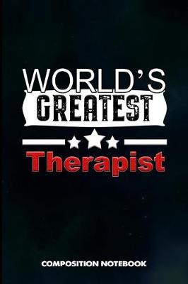 World's Greatest Therapist: Composition Notebook, Birthday Journal Gift for Speech and Massage Therapy Professionals to Write on