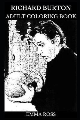 Richard Burton Adult Coloring Book: Multiple Academy Award Nominee and Golden Globe Award Winner, Legendary Hollywood Actor and Movie Icon Inspired Adult Coloring Book