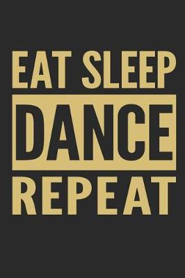 Eat Sleep Dance Repeat: Lined Notebook for Dancers
