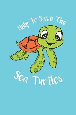 Help Save The Sea Turtles: An Adorable Save The Sea Turtles Notebook Journal 6 x 9
