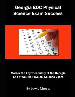 Georgia Eoc Physical Science Exam Success: Master the Key Vocabulary of the Georgia End of Course Physical Science Exam
