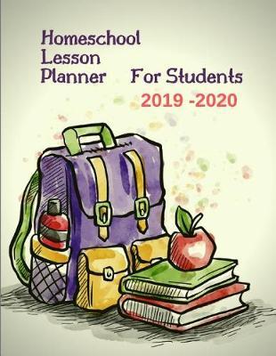 Homeschool Lesson Planner for Students 2019-2020: Academic Year Lesson Plan and Record Book. Weekly and Monthly Students Planner. with Calendar