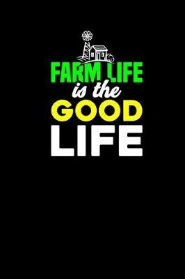 Farm Life Is the Good Life: Farming Journal Ranching Notebook
