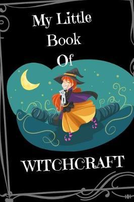 My Little Book of Witchcraft: A Blank Pocket-Sized Spellbook for Wicca Girls (6 in X 9 In, 150 Pages)
