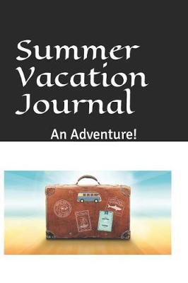 Summer Vacation Journal: An Adventure!
