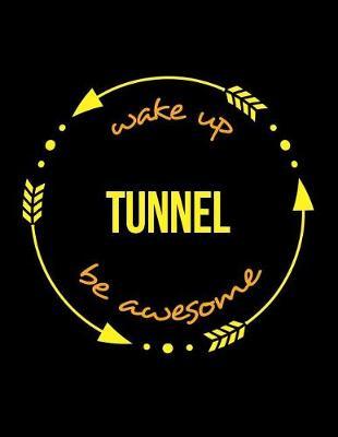 Wake Up Tunnel Be Awesome Cool Notebook for a Tunneler, Legal Ruled Journal: Wide Ruled
