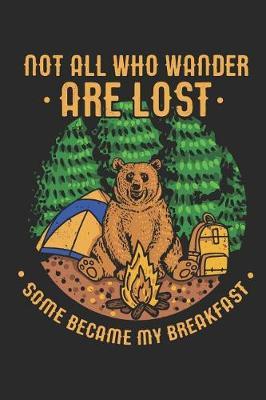 Not All Who Wander Are Lost Some Became My Breakfast: Notebook Journal Handlettering Logbook 110 Pages 6 X 9 Camping Record Books I Camping Journals I Camping Gifts
