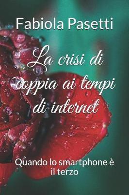 La crisi di coppia ai tempi di internet; quando lo smartphone   il terzo.