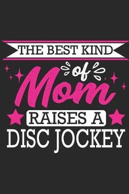 The Best Kind of Mom Raises a Disc Jockey: Small 6x9 Notebook, Journal or Planner, 110 Lined Pages, Christmas, Birthday or Anniversary Gift Idea