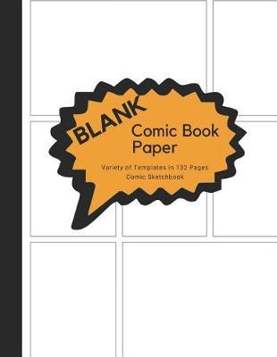 Blank Comic Book Paper: Draw Your Own Comics, Comic Sketchbook Notebook for Artists, Students, Teens, Kids or Adults, 3-9 Panels Layout