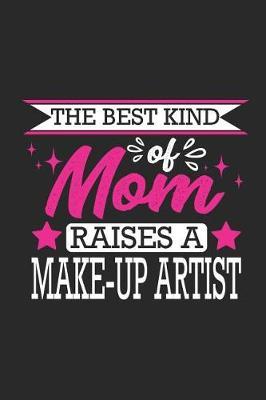 The Best Kind of Mom Raises a Make-Up Artist: Small 6x9 Notebook, Journal or Planner, 110 Lined Pages, Christmas, Birthday or Anniversary Gift Idea