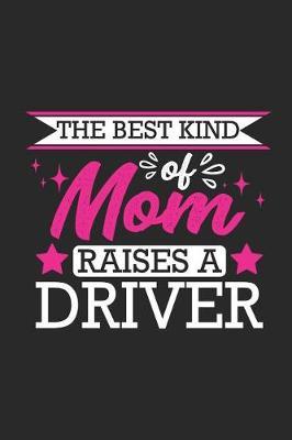 The Best Kind of Mom Raises a Driver: Small 6x9 Notebook, Journal or Planner, 110 Lined Pages, Christmas, Birthday or Anniversary Gift Idea