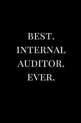 Best. Internal Auditor. Ever.: Gift Lined Notebook Journal