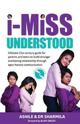 I Miss Understood: Ultimate 21st Century Guide for Parents and Teens to Build Stronger Everlasting Relationship Through Open Honest Communication