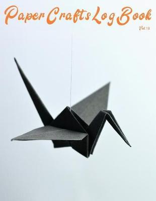 Paper Crafts Log Book Vol. 18: Your Project Tracker for Origami, Paper Quilling, and More!