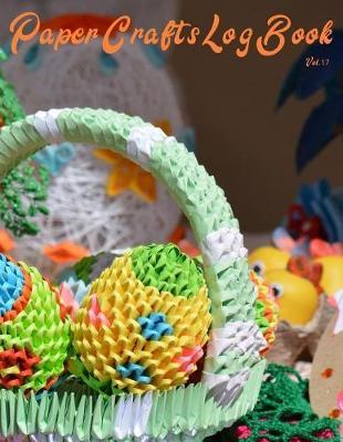 Paper Crafts Log Book Vol. 17: Your Project Tracker for Origami, Paper Quilling, and More!