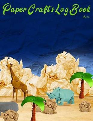 Paper Crafts Log Book Vol. 16: Your Project Tracker for Origami, Paper Quilling, and More!