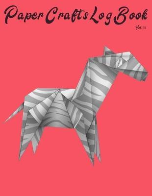 Paper Crafts Log Book Vol. 15: Your Project Tracker for Origami, Paper Quilling, and More!