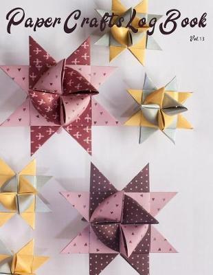 Paper Crafts Log Book Vol. 13: Your Project Tracker for Origami, Paper Quilling, and More!
