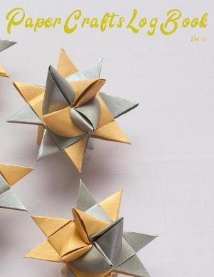Paper Crafts Log Book Vol. 12: Your Project Tracker for Origami, Paper Quilling, and More!