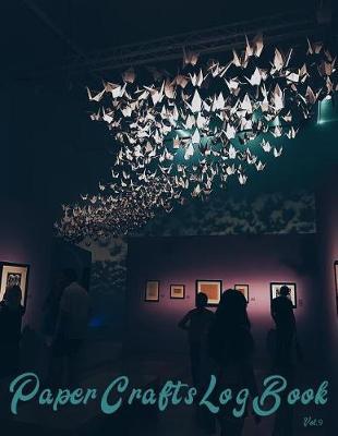 Paper Crafts Log Book Vol. 9: Your Project Tracker for Origami, Paper Quilling, and More!