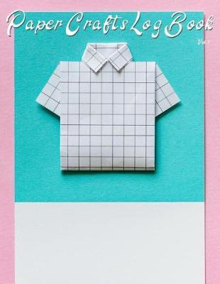 Paper Crafts Log Book Vol. 7: Your Project Tracker for Origami, Paper Quilling, and More!