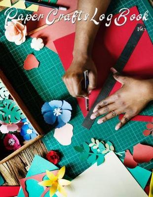 Paper Crafts Log Book Vol. 5: Your Project Tracker for Origami, Paper Quilling, and More!