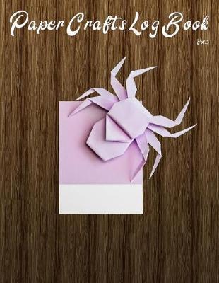 Paper Crafts Log Book Vol. 3: Your Project Tracker for Origami, Paper Quilling, and More!